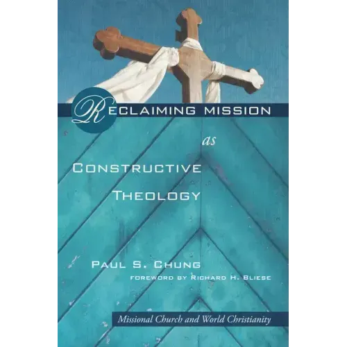 Reclaiming Mission as Constructive Theology: Missional Church and World Christianity