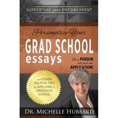 Personalize Your Grad School Essays: Be a person not just an application! And other helpful tips for applying to graduate school
