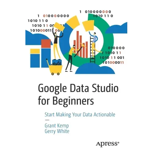Google Data Studio for Beginners: Start Making Your Data Actionable