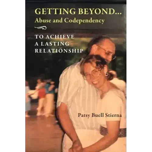Getting Beyond... Abuse and Codependency: To Achieve a Lasting Relationship