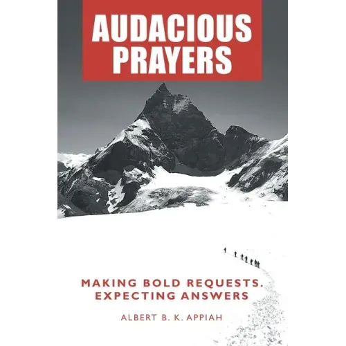 Audacious Prayers: Making Bold Requests. Expecting Answers