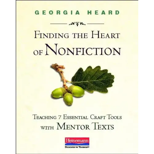 Finding the Heart of Nonfiction: Teaching 7 Essential Craft Tools with Mentor Texts
