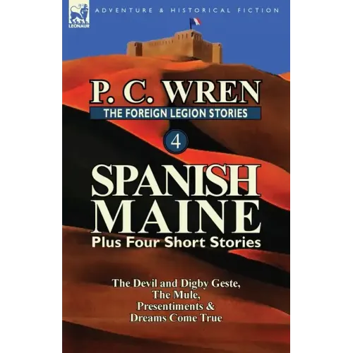 The Foreign Legion Stories 4: Spanish Maine Plus Four Short Stories: The Devil and Digby Geste, the Mule, Presentiments, & Dreams Come True