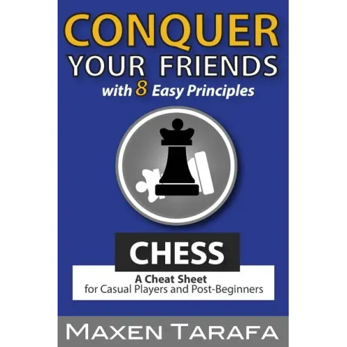 Chess: Conquer your Friends with 8 Easy Principles: A Cheat Sheet for Casual Players and Post-Beginners