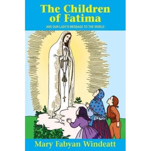 The Children of Fatima: And Our Lady's Message to the World