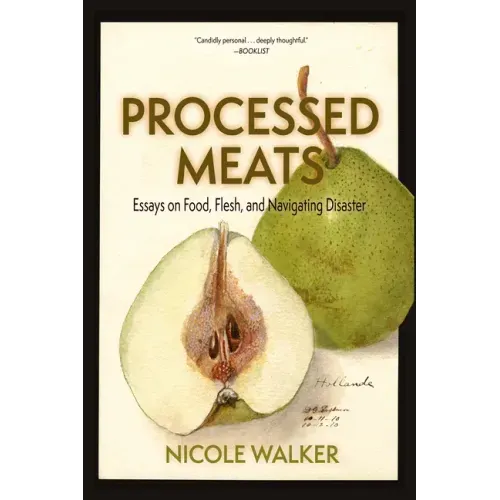 Processed Meats: Essays on Food, Flesh, and Navigating Disaster