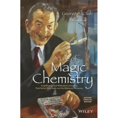 A Life of Magic Chemistry: Autobiographical Reflections Including Post-Nobel Prize Years and the Methanol Economy