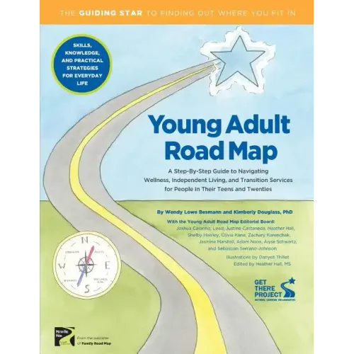 Young Adult Road Map: A Step-By-Step Guide to Wellness, Independent Living, and Transition Services for People in Their Teens and Twenties