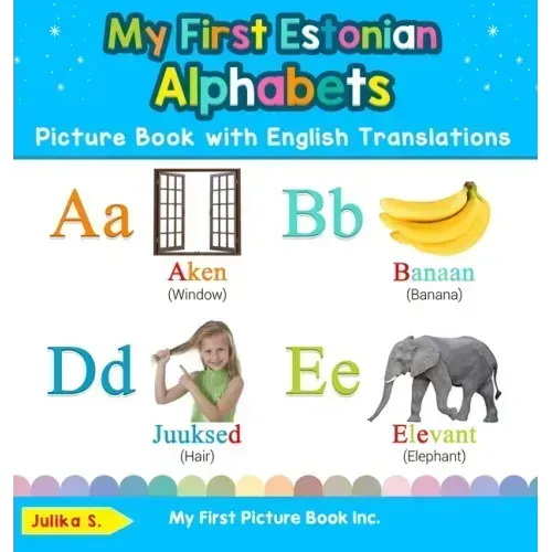 My First Estonian Alphabets Picture Book with English Translations: Bilingual Early Learning & Easy Teaching Estonian Books for Kids