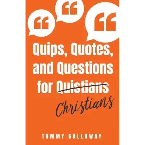 Quips, Quotes, and Questions for Quistians Christians