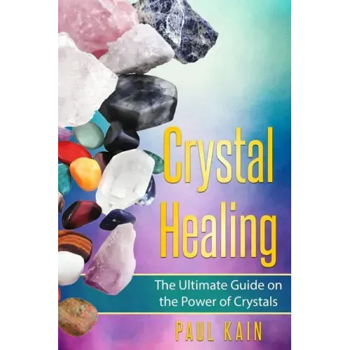 Crystal Healing: The Ultimate Guide on the Power of Crystals