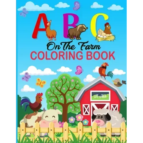 A B C on the Farm Coloring Book: An Activity Book for Toddlers and Preschool Kids to Learn the English Alphabet Letters from A to Z with Farm Animales