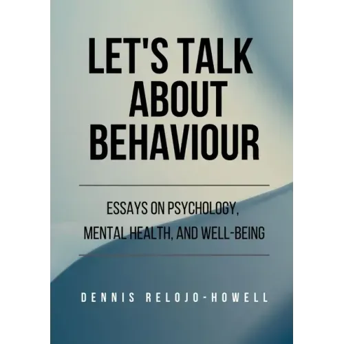 Let's Talk About Behaviour: Essays on Psychology, Mental Health, and Well-being
