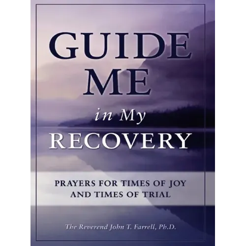 Guide Me in My Recovery: Prayers for Times of Joy and Times of Trial