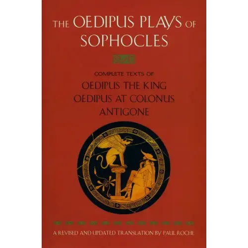 The Oedipus Plays of Sophocles: Oedipus the King; Oedipus at Colonus; Antigone