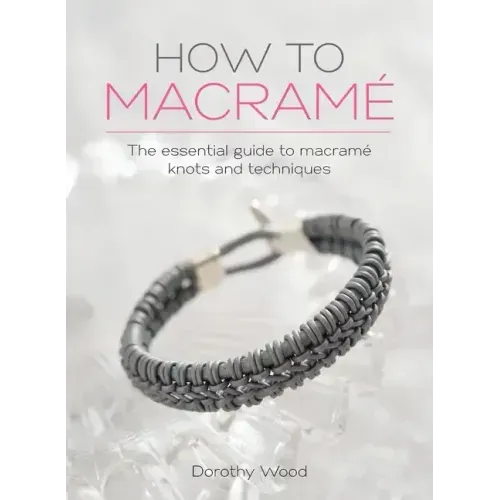 How to Macrame: The essential guide to macrame knots and techniques