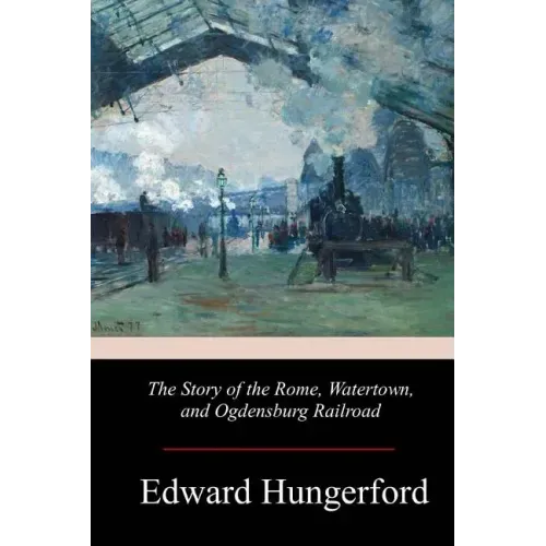 The Story of the Rome, Watertown, and Ogdensburg Railroad