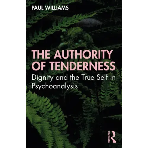 The Authority of Tenderness: Dignity and the True Self in Psychoanalysis