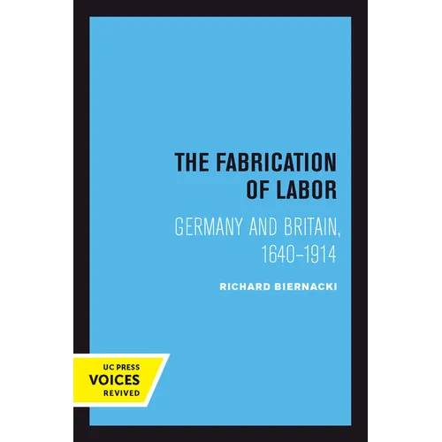 The Fabrication of Labor: Germany and Britain, 1640-1914 Volume 22