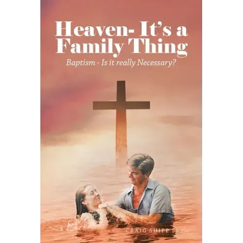 Heaven- It's a Family Thing: Baptism - Is It Really Necessary?