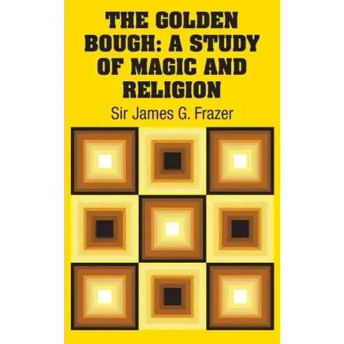 The Golden Bough: A Study of Magic and Religion