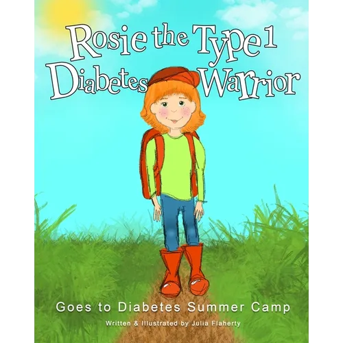 Rosie the Type 1 Diabetes Warrior Goes to Diabetes Summer Camp