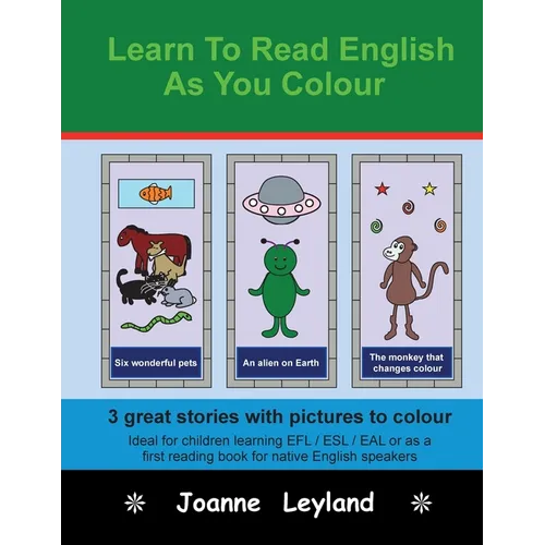 Learn To Read English As You Colour: 3 great stories with pictures to colour - Ideal for children learning EFL / ESL / EAL or as a first reading book