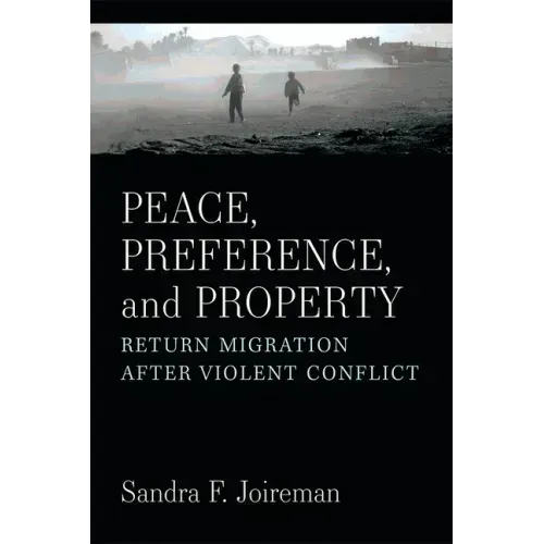 Peace, Preference, and Property: Return Migration After Violent Conflict