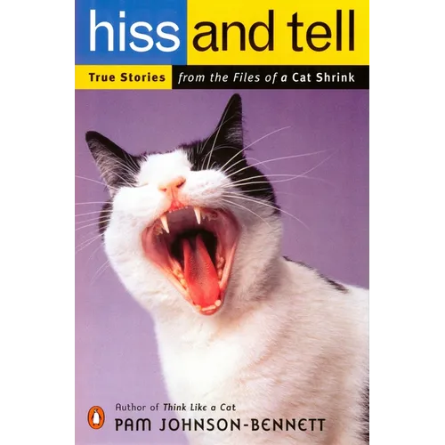 Hiss and Tell: True Stories from the Files of a Cat Shrink