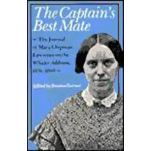 The Captain's Best Mate: The Journal of Mary Chipman Lawrence on the Whaler Addison, 1856-1860