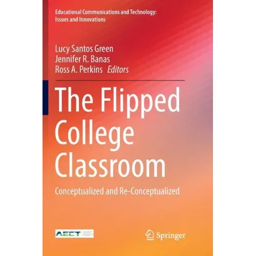 The Flipped College Classroom: Conceptualized and Re-Conceptualized
