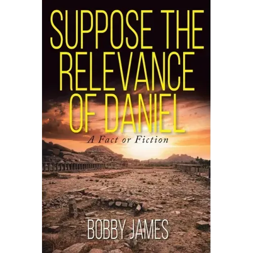 Suppose The Relevance Of Daniel: A Fact or Fiction