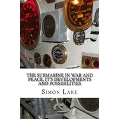 The Submarine in War and Peace, It's Developments and Possibilities