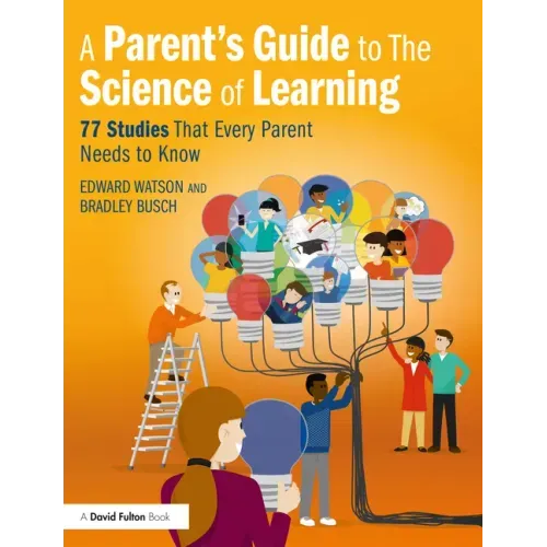 A Parent's Guide to the Science of Learning: 77 Studies That Every Parent Needs to Know