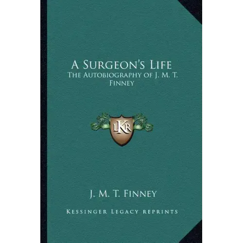 A Surgeon's Life: The Autobiography of J. M. T. Finney