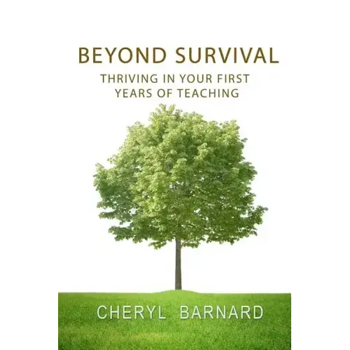 Beyond Survival: Thriving in Your First Years of Teaching