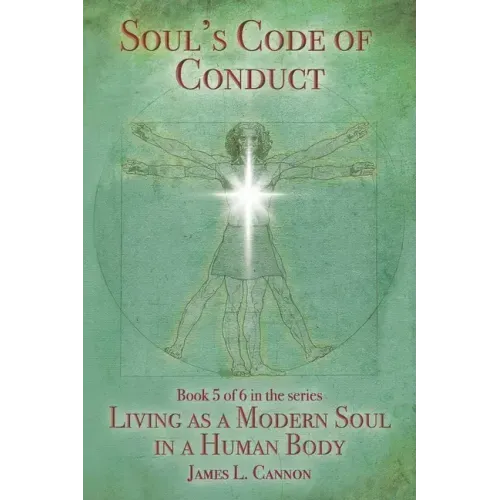 Soul's Code of Conduct: A Soul's Code of Values, Morality, Ethics, Virtue and Vice