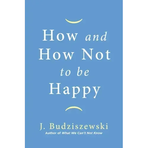 How and How Not to Be Happy