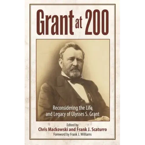 Grant at 200: Reconsidering the Life and Legacy of Ulysses S. Grant