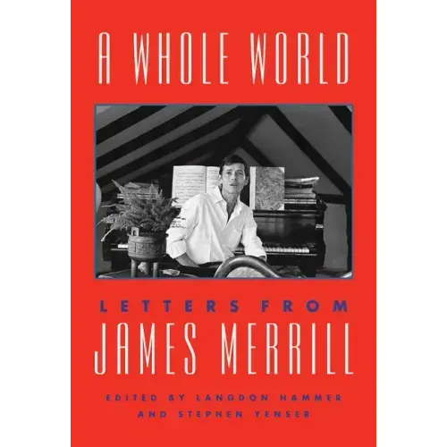 A Whole World: Letters from James Merrill