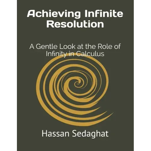Achieving Infinite Resolution: A Gentle Look at the Role of Infinity in Calculus