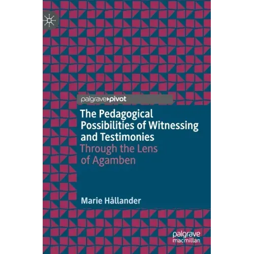 The Pedagogical Possibilities of Witnessing and Testimonies: Through the Lens of Agamben