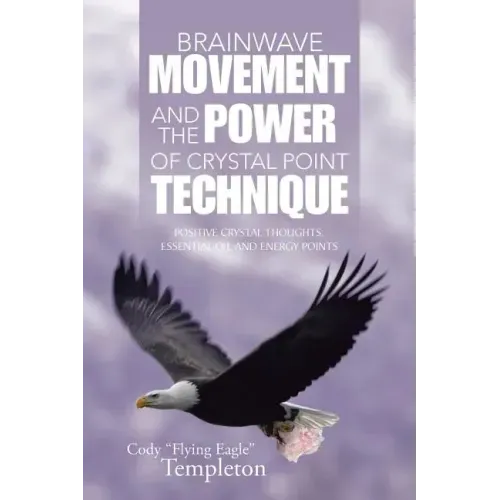 Brainwave Movement and The Power of Crystal Point Technique: Positive Crystal Thoughts. Essential oil and energy points