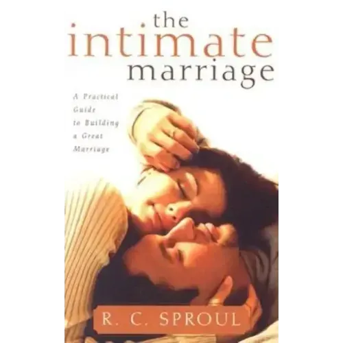 The Intimate Marriage: A Practical Guide to Building a Great Marriage