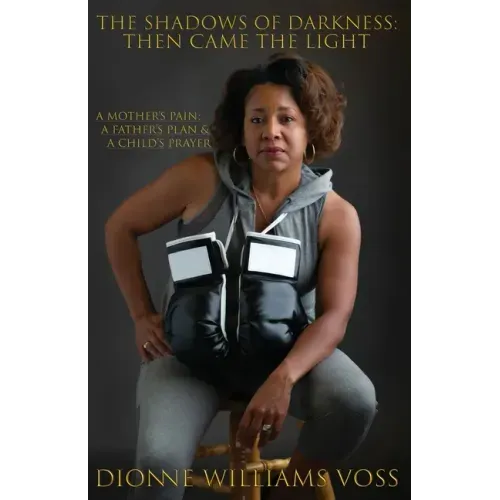 The Shadows of Darkness: Then Came The Light: A Mother's pain; A Father's Plan & A Child's Prayer