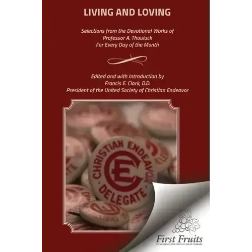 Living and Loving: Selections from the Devotional Works of Professor A. Thouluck For Every Day of the Month