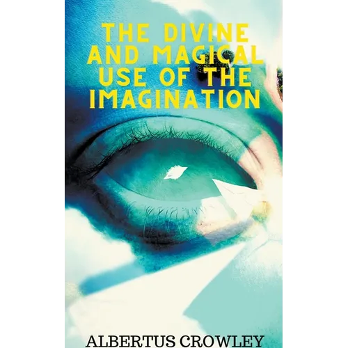 The Divine and Magical Use of the Imagination