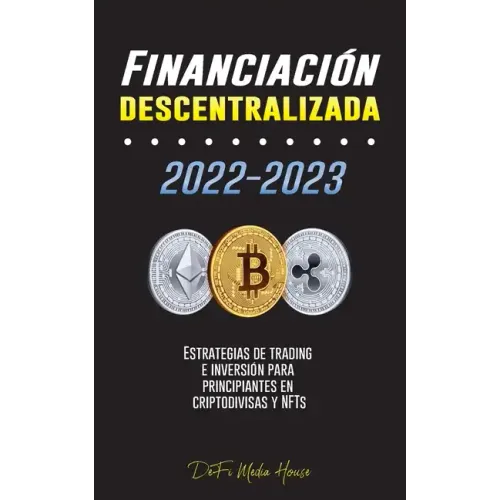 Financiación descentralizada 2022-2023: Estrategias de trading e inversión para principiantes en criptodivisas y NFTs