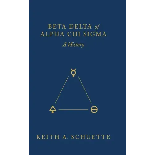 Beta Delta of Alpha Chi Sigma (A History)