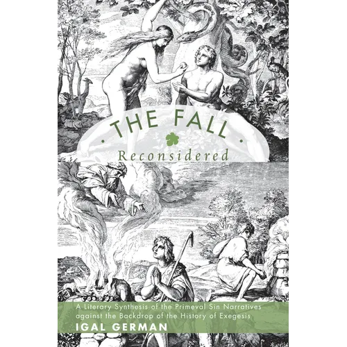 The Fall Reconsidered: A Literary Synthesis of the Primeval Sin Narratives Against the Backdrop of the History of Exegesis